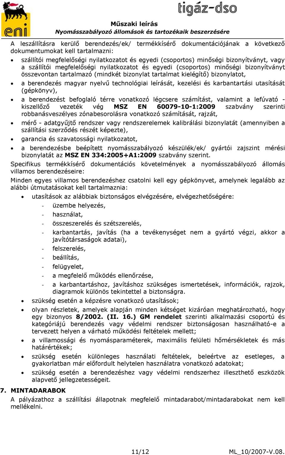 technológiai leírását, kezelési és karbantartási utasítását (gépkönyv), a berendezést befoglaló térre vonatkozó légcsere számítást, valamint a lefúvató - kiszellőző vezeték vég MSZ EN 60079-10-1:2009