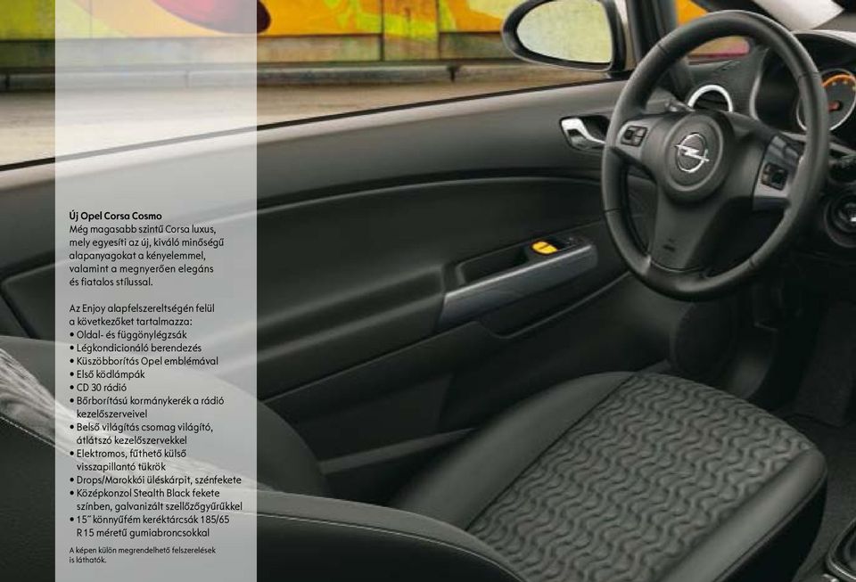Bőrborítású kormánykerék a rádió kezelőszerveivel Belső világítás csomag világító, átlátszó kezelőszervekkel Elektromos, fűthető külső visszapillantó tükrök Drops/Marokkói