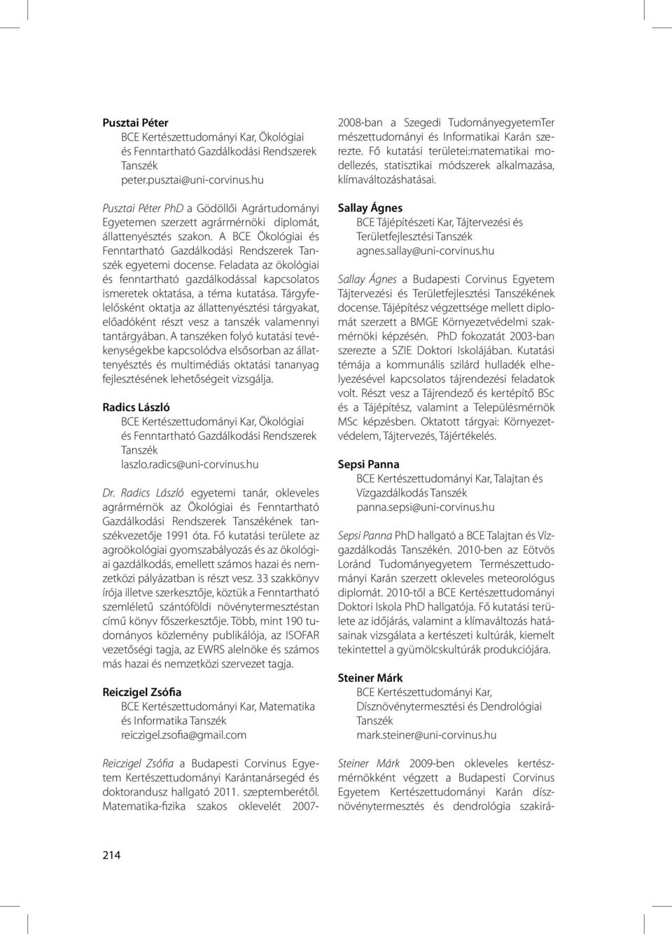 Feladata az ökológiai és fenntartható gazdálkodással kapcsolatos ismeretek oktatása, a téma kutatása.