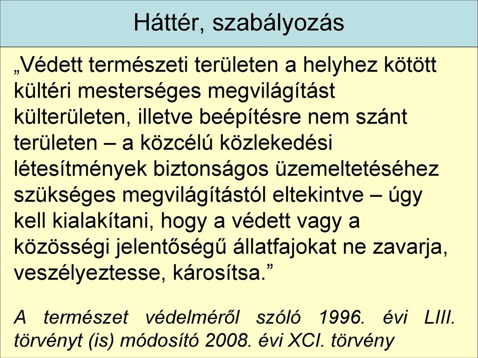 megvilágítástól eltekintve úgy kell kialakítani, hogy a védett vagy a közösségi jelentőségű állatfajokat ne