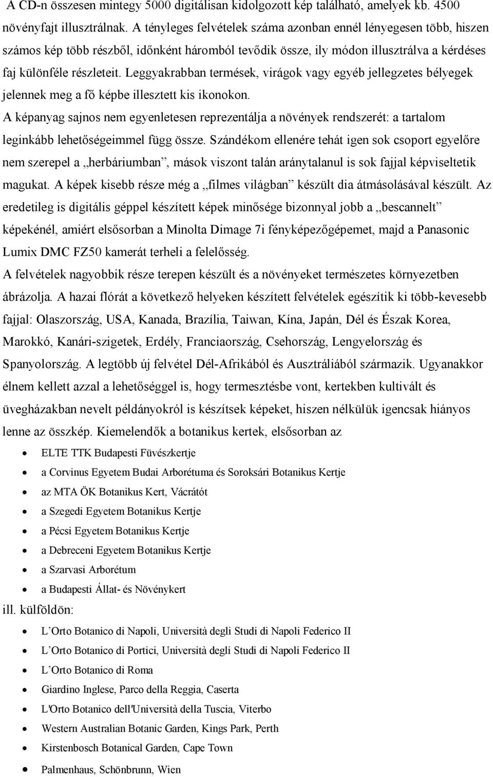 Leggyakrabban termések, virágok vagy egyéb jellegzetes bélyegek jelennek meg a fő képbe illesztett kis ikonokon.