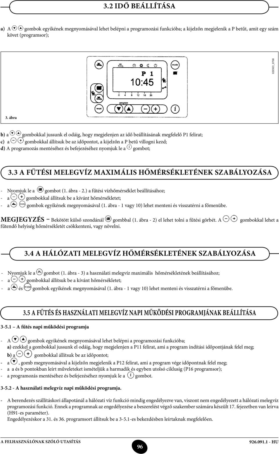 mentéséhez és befejezéséhez nyomjuk le a gombot; 3.3 A fűtési melegvíz maximális hőmérsékletének szabályozása - Nyomjuk le a gombot (1. ábra - 2.