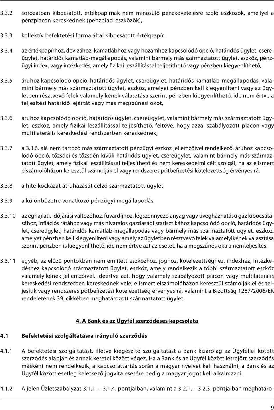 pénzügyi index, vagy intézkedés, amely fizikai leszállítással teljesíthető vagy pénzben kiegyenlíthető, 3.