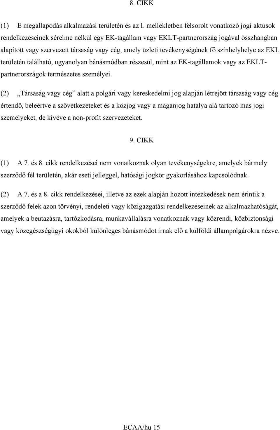 tevékenységének fő színhelyhelye az EKL területén található, ugyanolyan bánásmódban részesül, mint az EK-tagállamok vagy az EKLTpartnerországok természetes személyei.