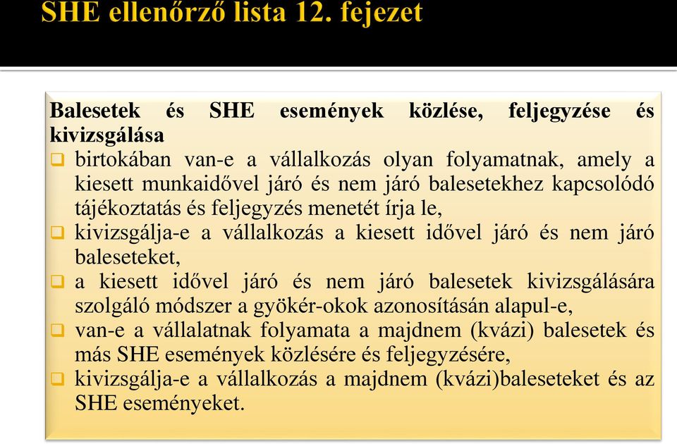 baleseteket, a kiesett idővel járó és nem járó balesetek kivizsgálására szolgáló módszer a gyökér-okok azonosításán alapul-e, van-e a vállalatnak