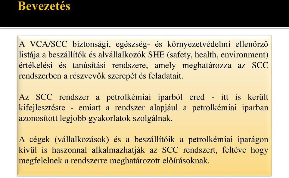 Az SCC rendszer a petrolkémiai iparból ered - itt is került kifejlesztésre - emiatt a rendszer alapjául a petrolkémiai iparban azonosított legjobb