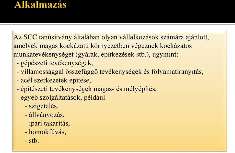 ), úgymint: - gépészeti tevékenységek, - villamossággal összefüggő tevékenységek és folyamatirányítás, - acél