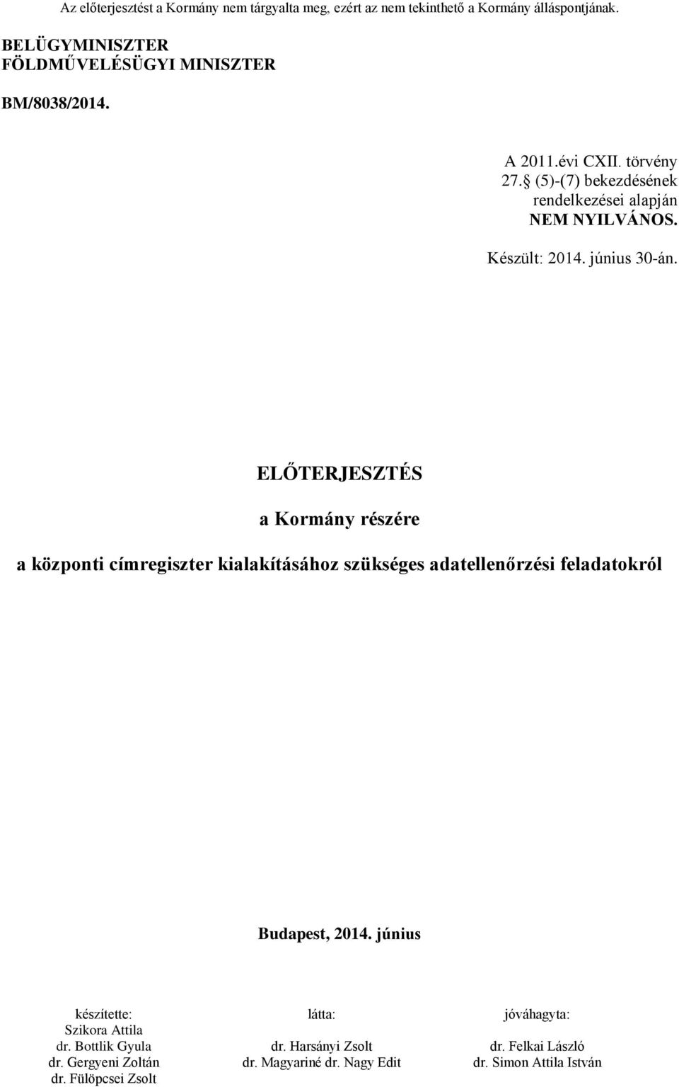 (5)-(7) bekezdésének rendelkezései alapján NEM NYILVÁNOS. Készült: 2014. június 30-án.