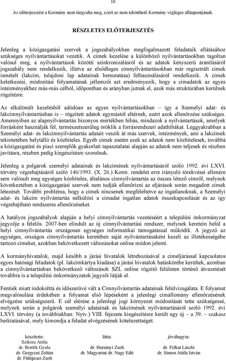 címnyilvántartásokban már regisztrált címek ismételt (lakcím, tulajdoni lap adatainak bemutatása) felhasználásáról rendelkezik.