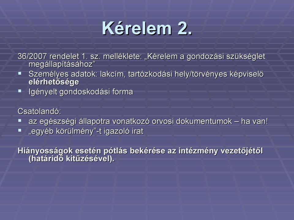 tartózkodási hely/törvényes képviselő elérhetősége Igényelt gondoskodási forma Csatolandó: az