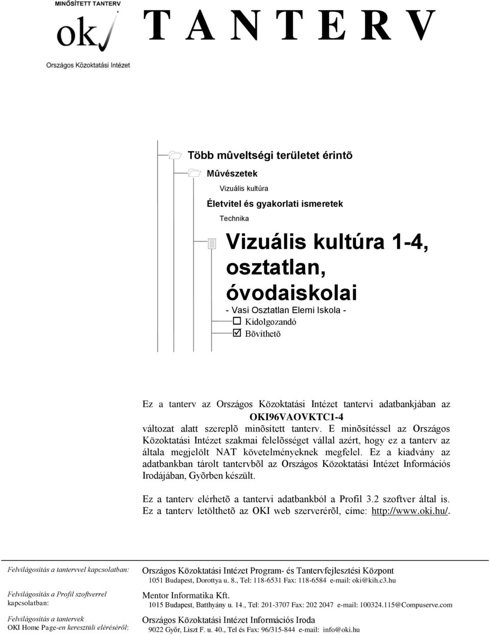 E minõsítéssel az Országos Közoktatási Intézet szakmai felelõsséget vállal azért, hogy ez a tanterv az általa megjelölt NAT követelményeknek megfelel.