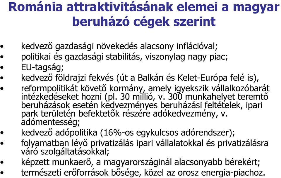 300 munkahelyet teremtő beruházások esetén kedvezményes beruházási feltételek, ipari park területén befektetők részére adókedvezmény, v.