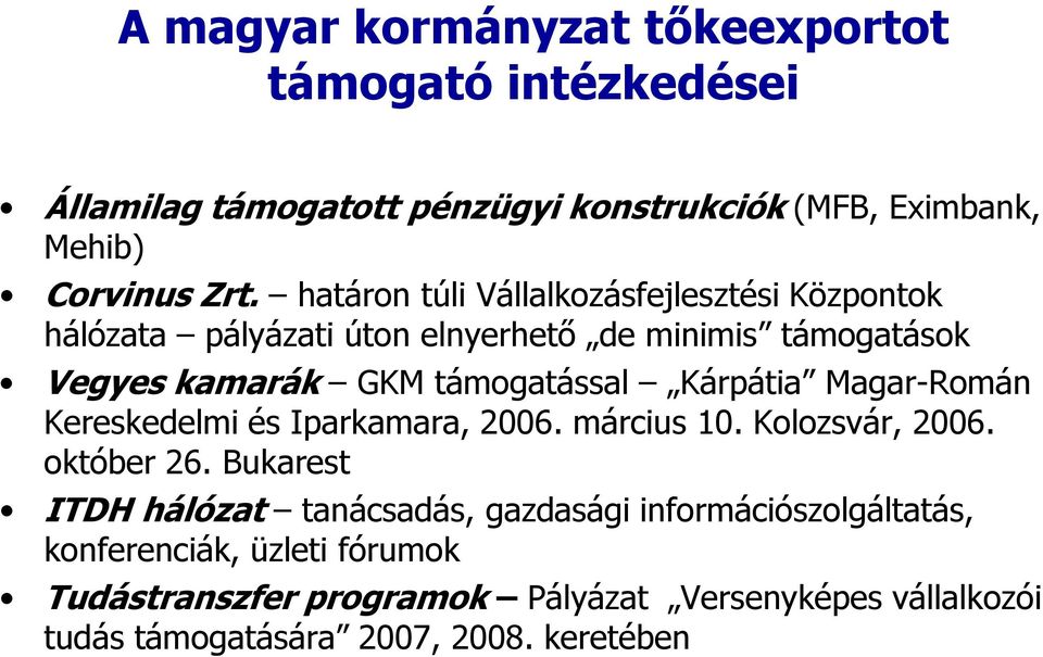 Kárpátia Magar-Román Kereskedelmi és Iparkamara, 2006. március 10. Kolozsvár, 2006. október 26.