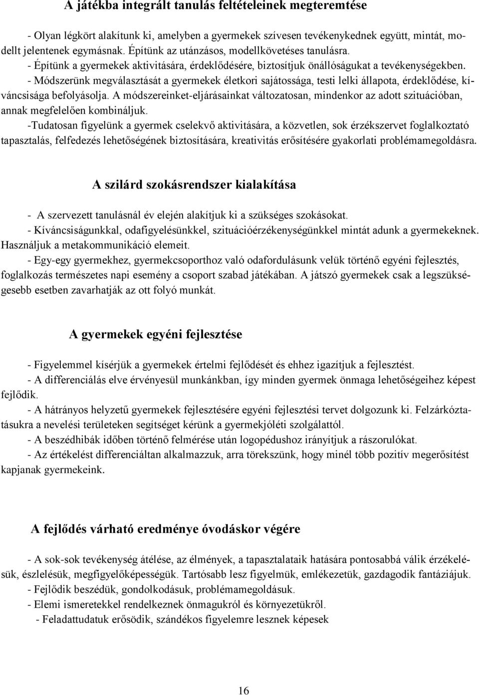 - Módszerünk megválasztását a gyermekek életkori sajátossága, testi lelki állapota, érdeklődése, kíváncsisága befolyásolja.