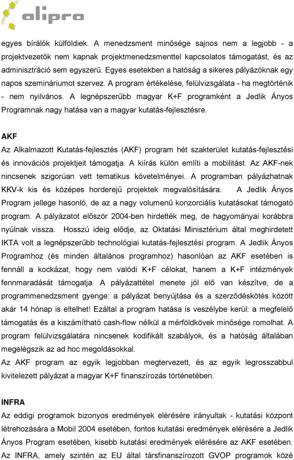 A legnépszerűbb magyar K+F programként a Jedlik Ányos Programnak nagy hatása van a magyar kutatás-fejlesztésre.