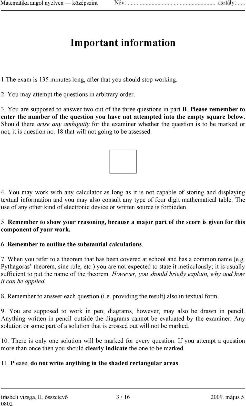 Should there arise any ambiguity for the examiner whether the question is to be marked or not, it is question no. 18 that will not going to be assessed. 4.