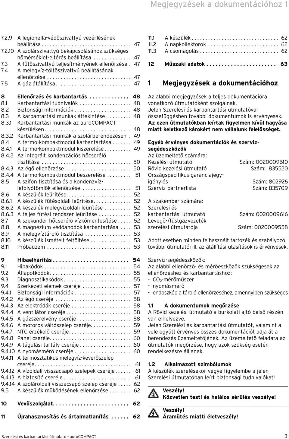 .............................. 47 7.5 A gáz átállítása............................ 47 8 Ellenőrzés és karbantartás............. 48 8. Karbantartási tudnivalók................... 48 8. Biztonsági információk.
