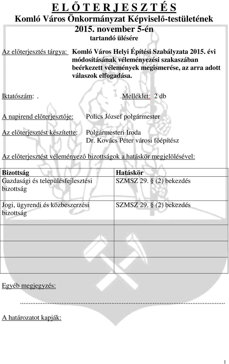 Melléklet: 2 db A napirend előterjesztője: Az előterjesztést készítette: Polics József polgármester Polgármesteri Iroda Dr.