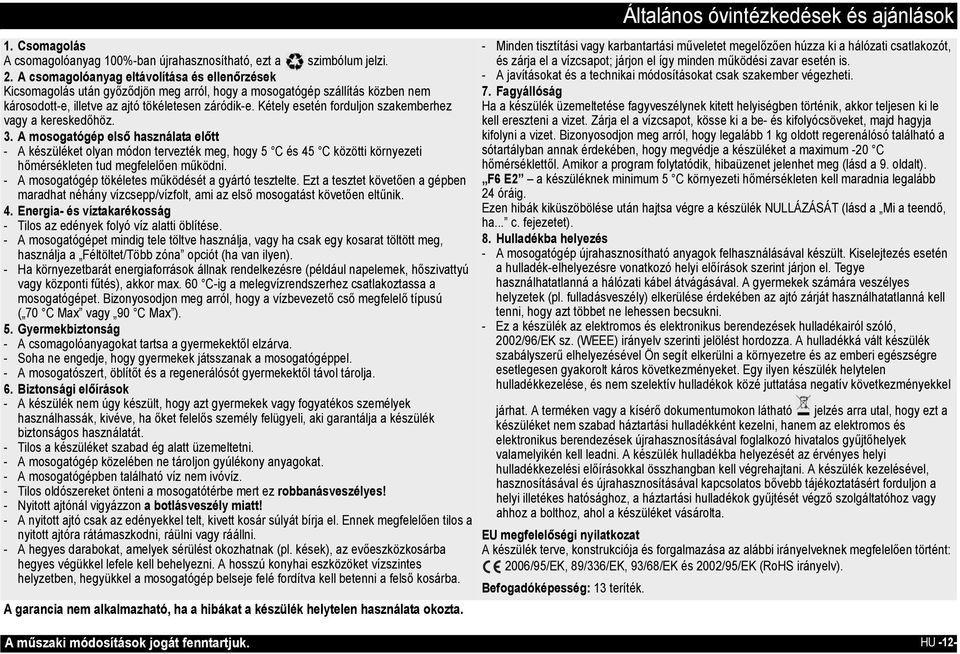 Kétely esetén forduljon szakemberhez vagy a kereskedőhöz. 3.