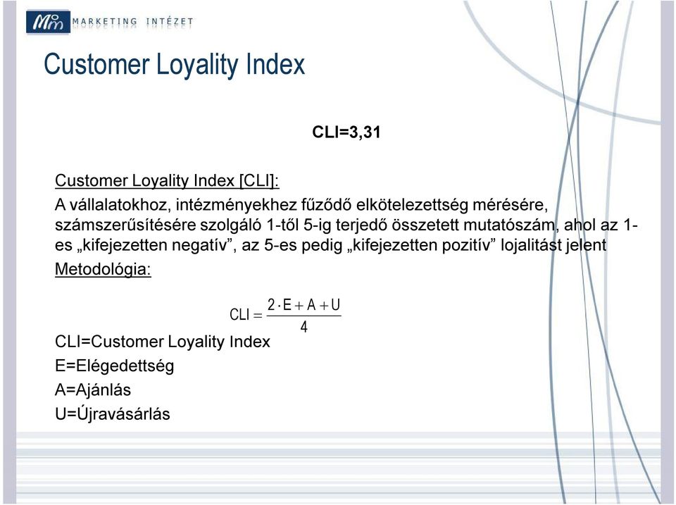 mutatószám, ahol az 1- es kifejezetten negatív, az 5-es pedig kifejezetten pozitív lojalitást