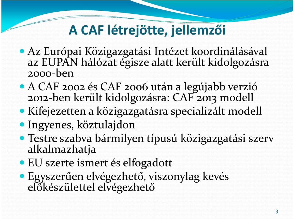 Kifejezetten a közigazgatásra specializált modell Ingyenes, köztulajdon Testre szabva bármilyen típusú közigazgatási