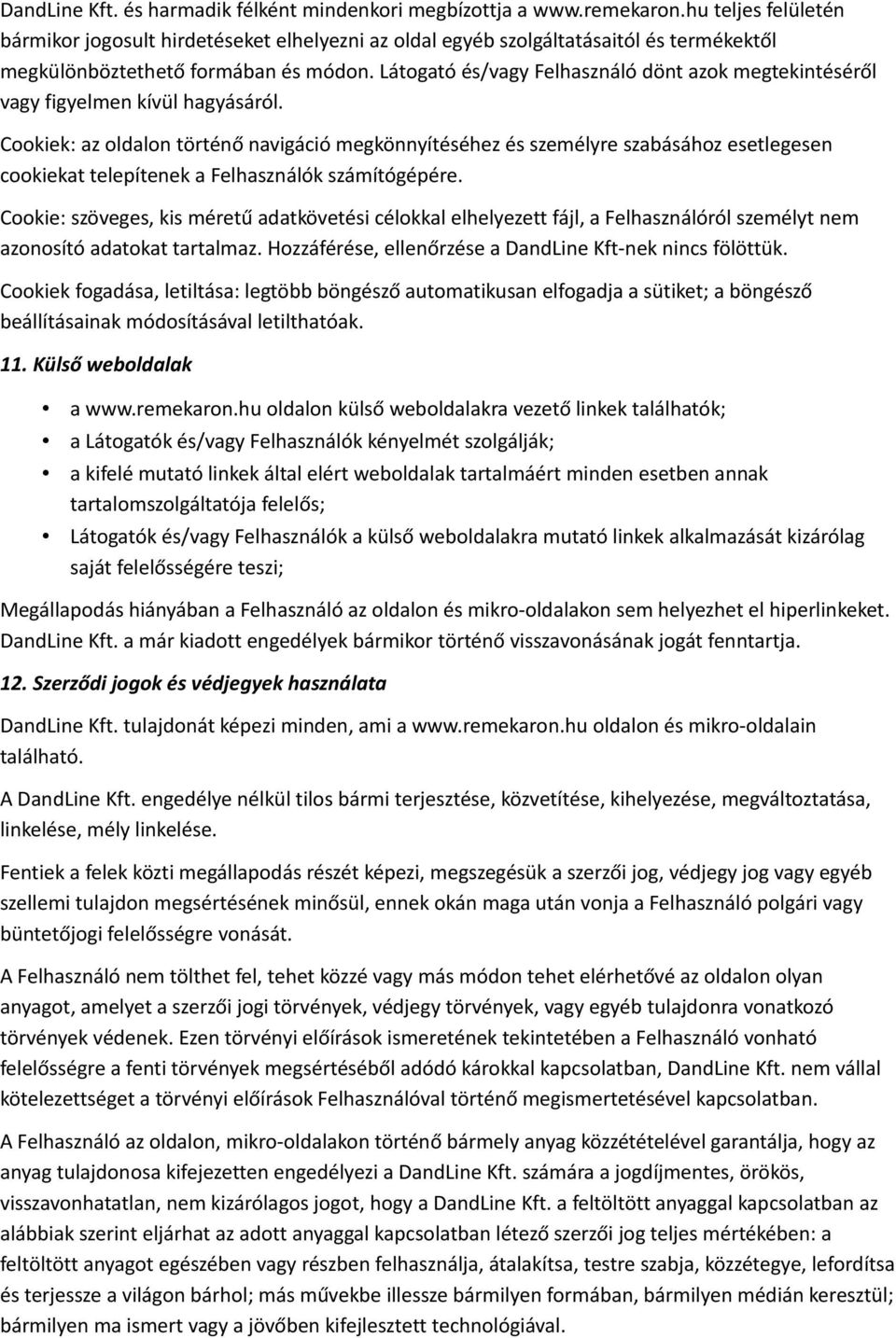 Látogató és/vagy Felhasználó dönt azok megtekintéséről vagy figyelmen kívül hagyásáról.