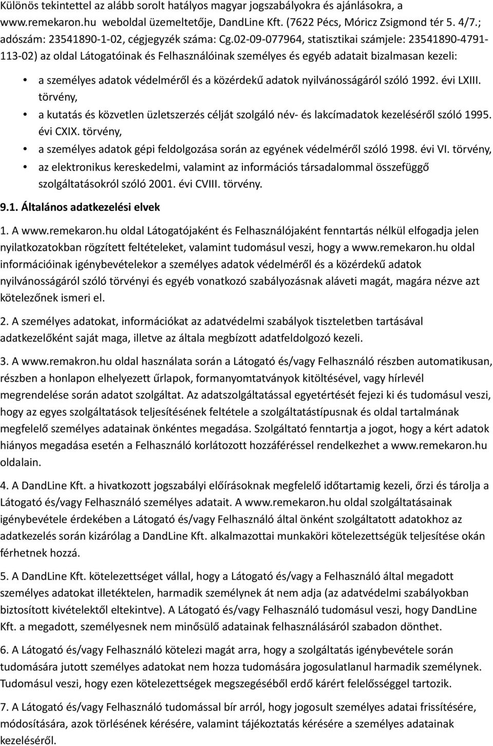 02-09-077964, statisztikai számjele: 23541890-4791- 113-02) az oldal Látogatóinak és Felhasználóinak személyes és egyéb adatait bizalmasan kezeli: a személyes adatok védelméről és a közérdekű adatok