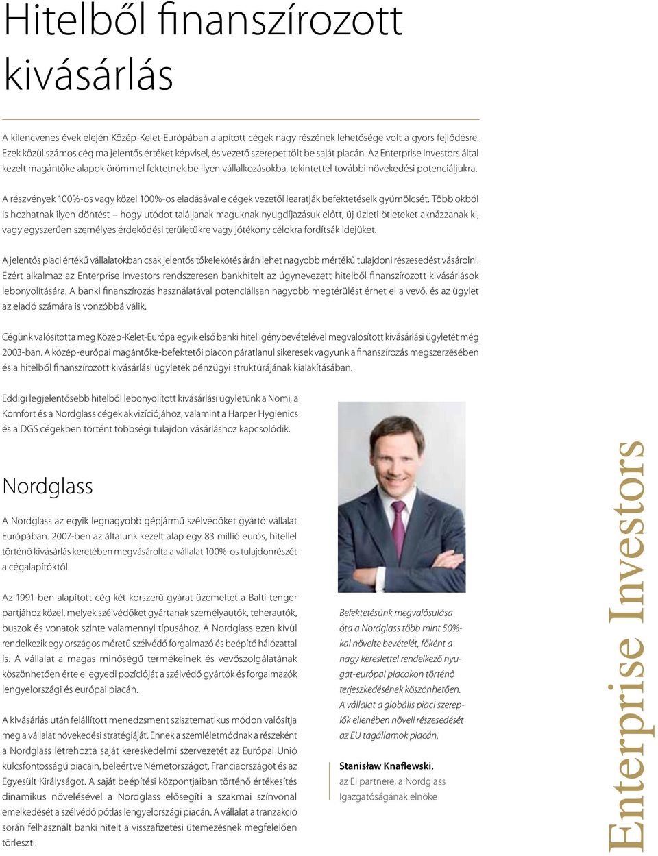 Az Enterprise Investors által kezelt magántőke alapok örömmel fektetnek be ilyen vállalkozásokba, tekintettel további növekedési potenciáljukra.