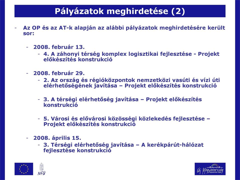 08. február 29. - 2. Az ország és régióközpontok nemzetközi vasúti és vízi úti elérhetőségének javítása Projekt előkészítés konstrukció - 3.