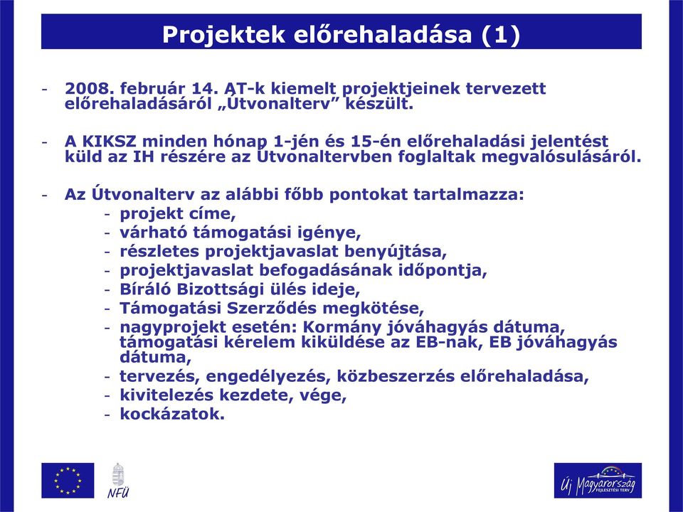 - Az Útvonalterv az alábbi főbb pontokat tartalmazza: - projekt címe, - várható támogatási igénye, - részletes projektjavaslat benyújtása, - projektjavaslat befogadásának