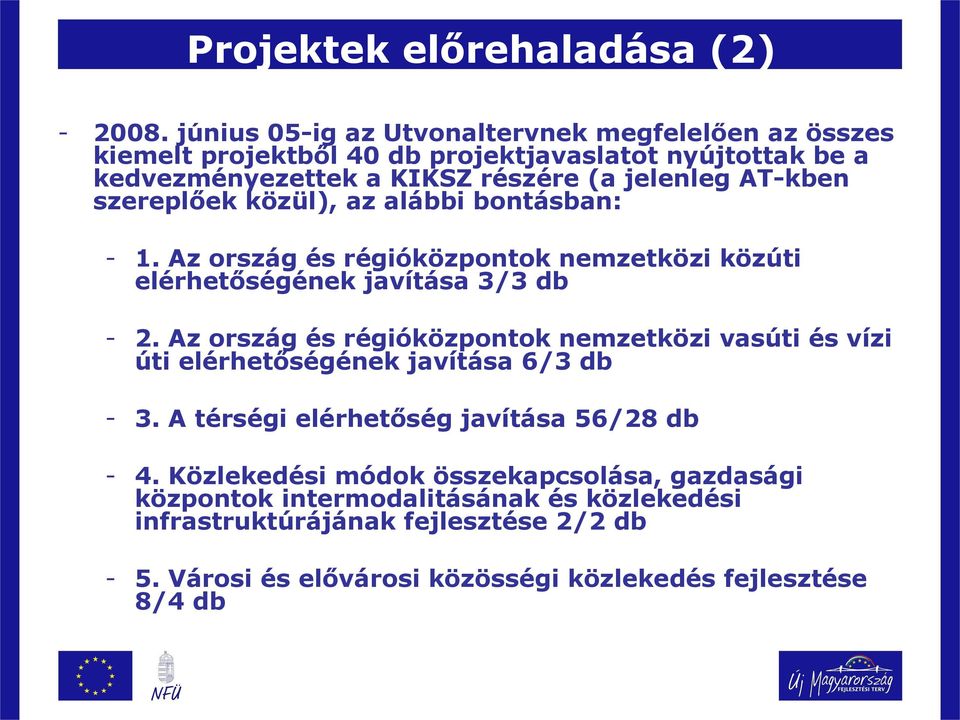 szereplőek közül), az alábbi bontásban: - 1. Az ország és régióközpontok nemzetközi közúti elérhetőségének javítása 3/3 db - 2.