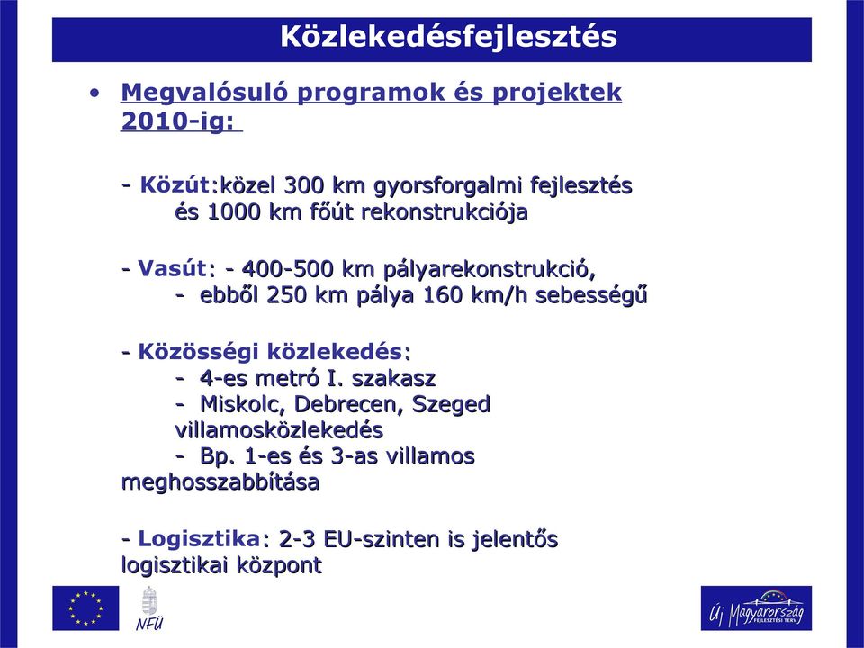 160 km/h sebességű - Közösségi közlekedés: - 4-es metró I.