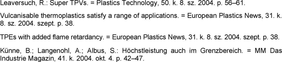 szept. p. 38. TPEs with added flame retardancy. = European Plastics News, 31. k. 8. sz. 2004. szept. p. 38. Künne, B.