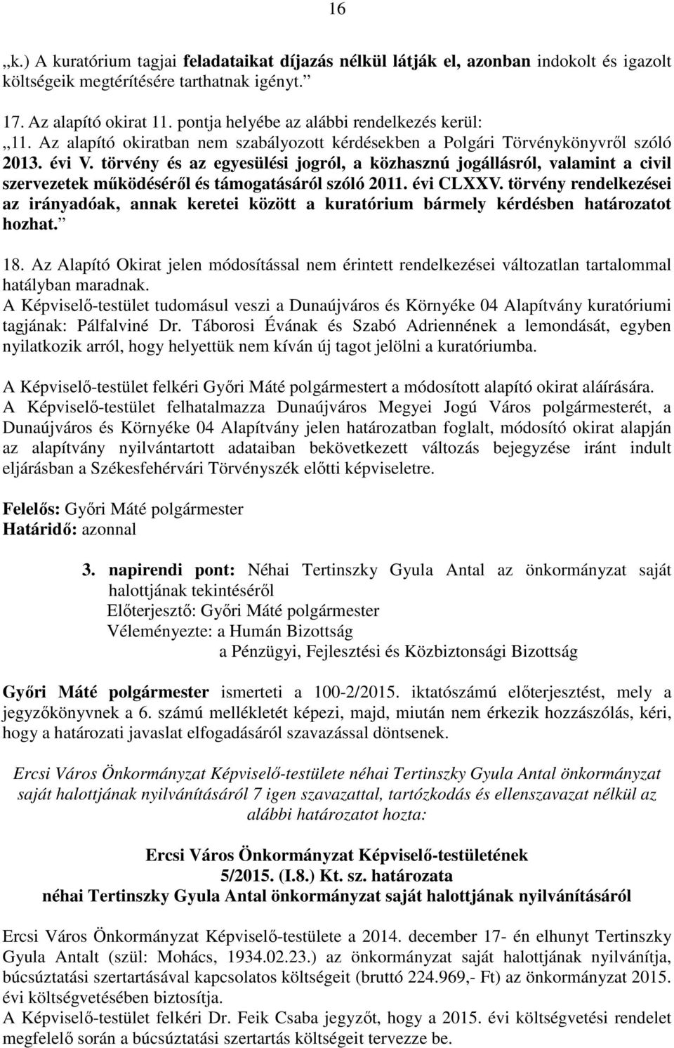 törvény és az egyesülési jogról, a közhasznú jogállásról, valamint a civil szervezetek működéséről és támogatásáról szóló 2011. évi CLXXV.