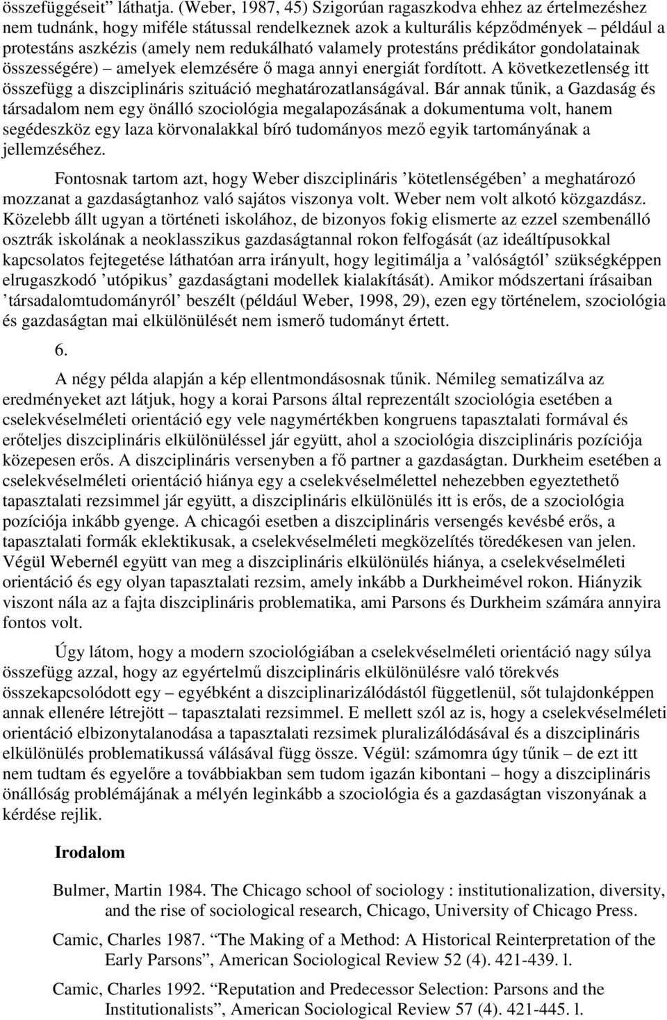 valamely protestáns prédikátor gondolatainak összességére) amelyek elemzésére ı maga annyi energiát fordított. A következetlenség itt összefügg a diszciplináris szituáció meghatározatlanságával.