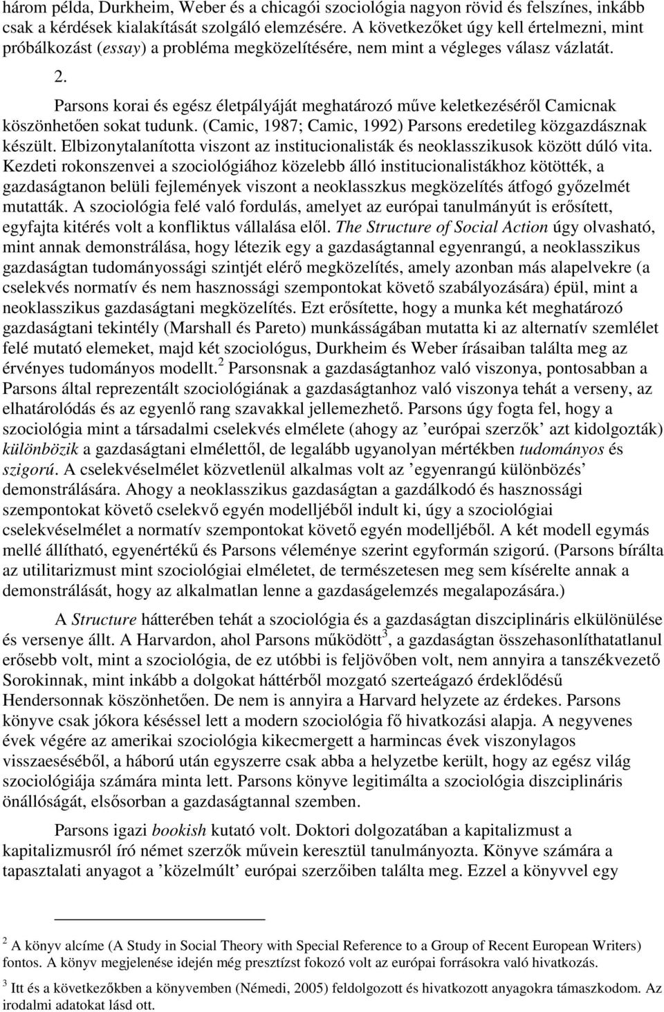 Parsons korai és egész életpályáját meghatározó mőve keletkezésérıl Camicnak köszönhetıen sokat tudunk. (Camic, 1987; Camic, 1992) Parsons eredetileg közgazdásznak készült.