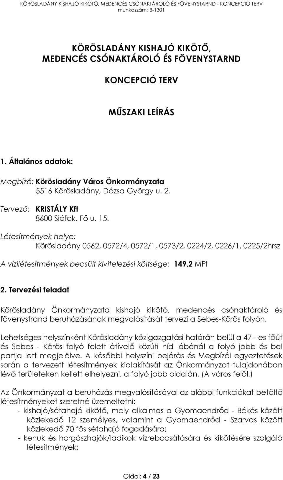 Tervezési feladat Körösladány Önkormányzata kishajó kikötő, medencés csónaktároló és fövenystrand beruházásának megvalósítását tervezi a Sebes-Körös folyón.