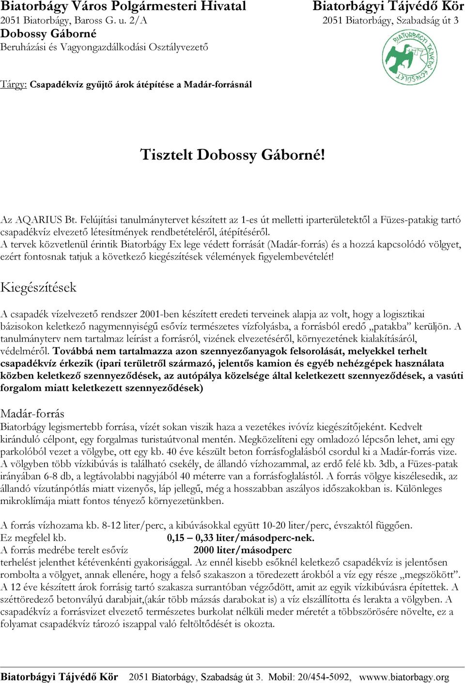 A tervek közvetlenül érintik Biatorbágy Ex lege védett forrását (Madár-forrás) és a hozzá kapcsolódó völgyet, ezért fontosnak tatjuk a következő kiegészítések vélemények figyelembevételét!