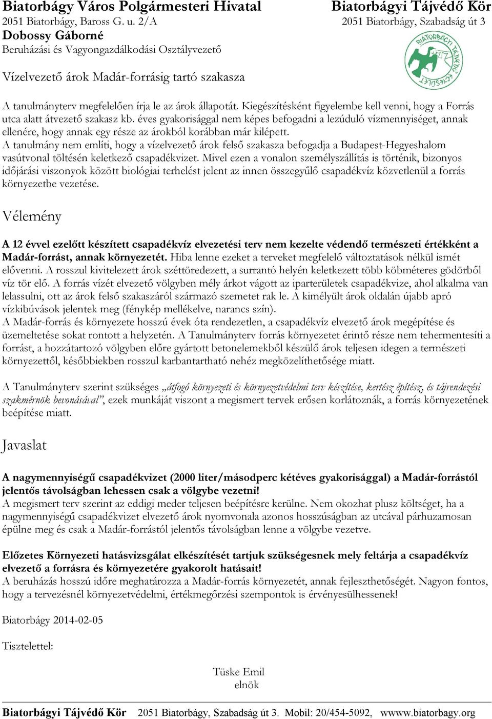 A tanulmány nem említi, hogy a vízelvezető árok felső szakasza befogadja a Budapest-Hegyeshalom vasútvonal töltésén keletkező csapadékvizet.