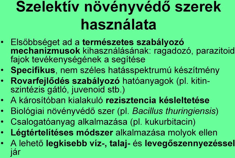 kitinszintézis gátló, juvenoid stb.) A károsítóban kialakuló rezisztencia késleltetése Biológiai növényvédő szer (pl.