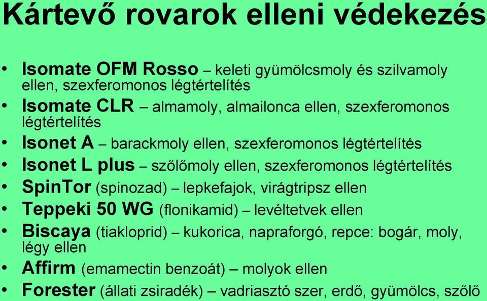 szexferomonos légtértelítés SpinTor (spinozad) lepkefajok, virágtripsz ellen Teppeki 50 WG (flonikamid) levéltetvek ellen Biscaya (tiakloprid)