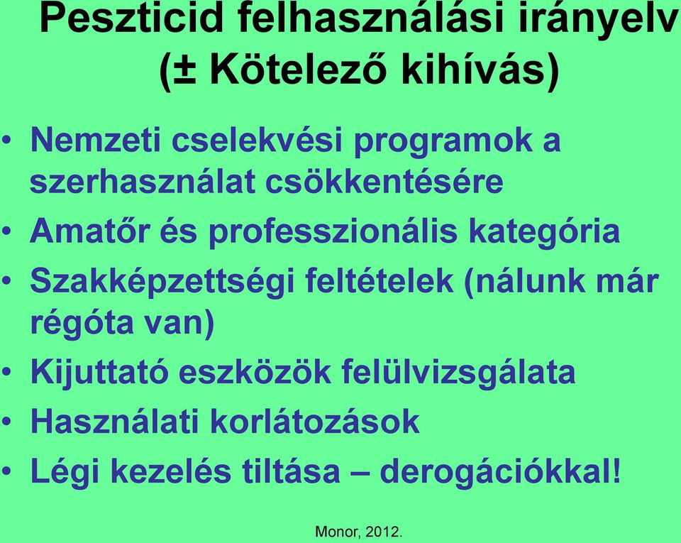 Szakképzettségi feltételek (nálunk már régóta van) Kijuttató eszközök