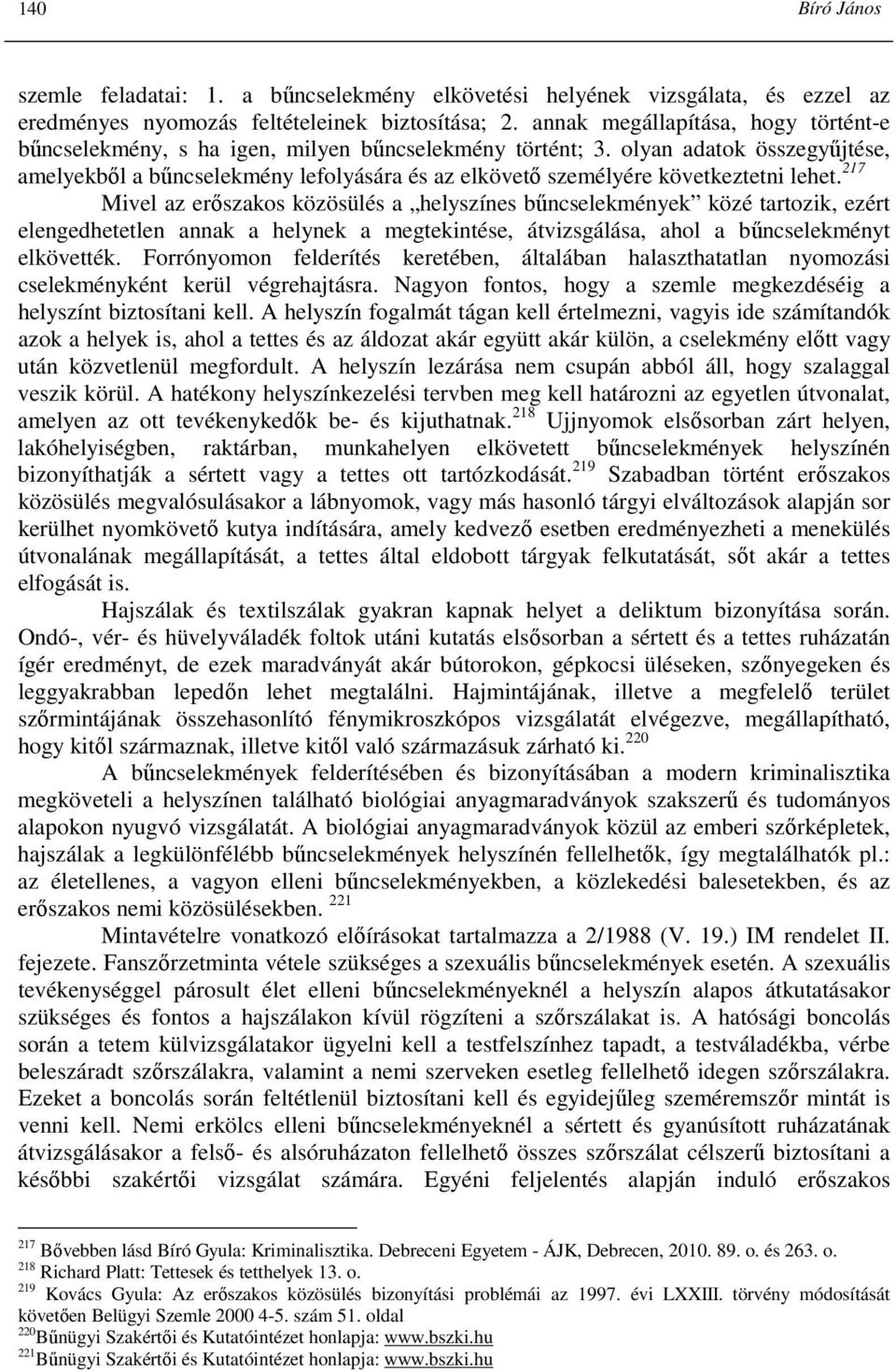 olyan adatok összegyőjtése, amelyekbıl a bőncselekmény lefolyására és az elkövetı személyére következtetni lehet.