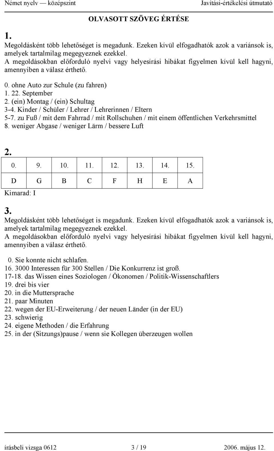 (ein) Montag / (ein) Schultag 3-4. Kinder / Schüler / Lehrer / Lehrerinnen / Eltern 5-7. zu Fuß / mit dem Fahrrad / mit Rollschuhen / mit einem öffentlichen Verkehrsmittel 8.