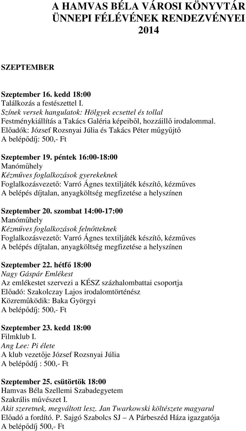 péntek 16:00-18:00 Kézműves foglalkozások gyerekeknek, anyagköltség megfizetése a helyszínen Szeptember 20.