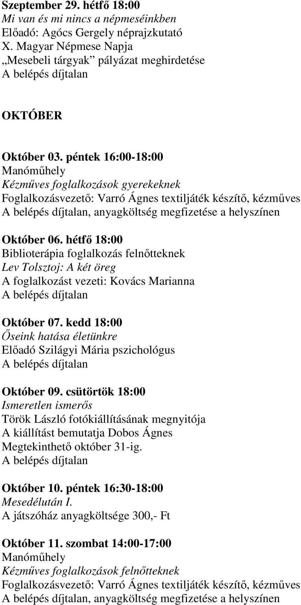 hétfő 18:00 Biblioterápia foglalkozás felnőtteknek Lev Tolsztoj: A két öreg A foglalkozást vezeti: Kovács Marianna Október 07.