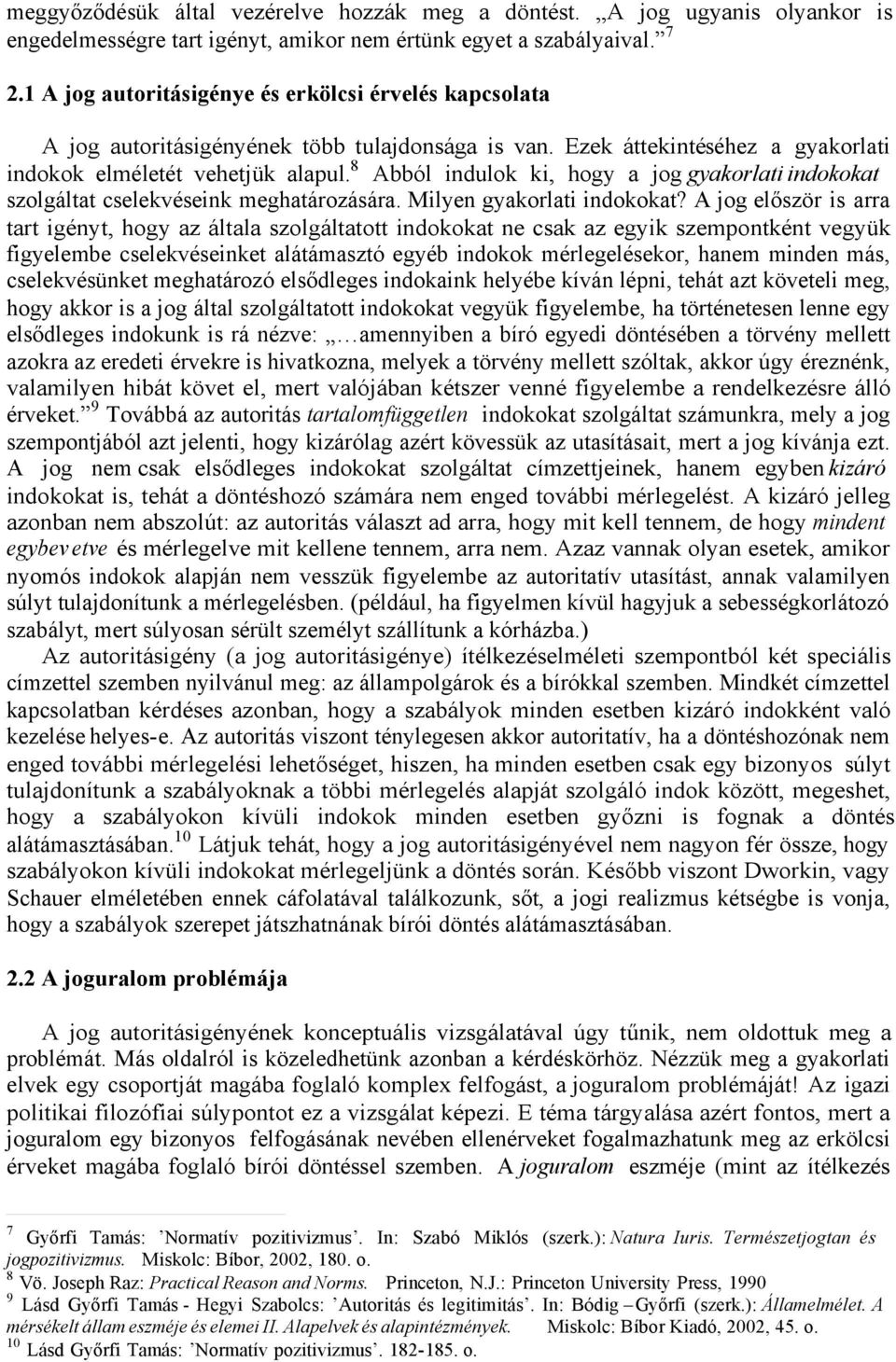 8 Abból indulok ki, hogy a jog gyakorlati indokokat szolgáltat cselekvéseink meghatározására. Milyen gyakorlati indokokat?