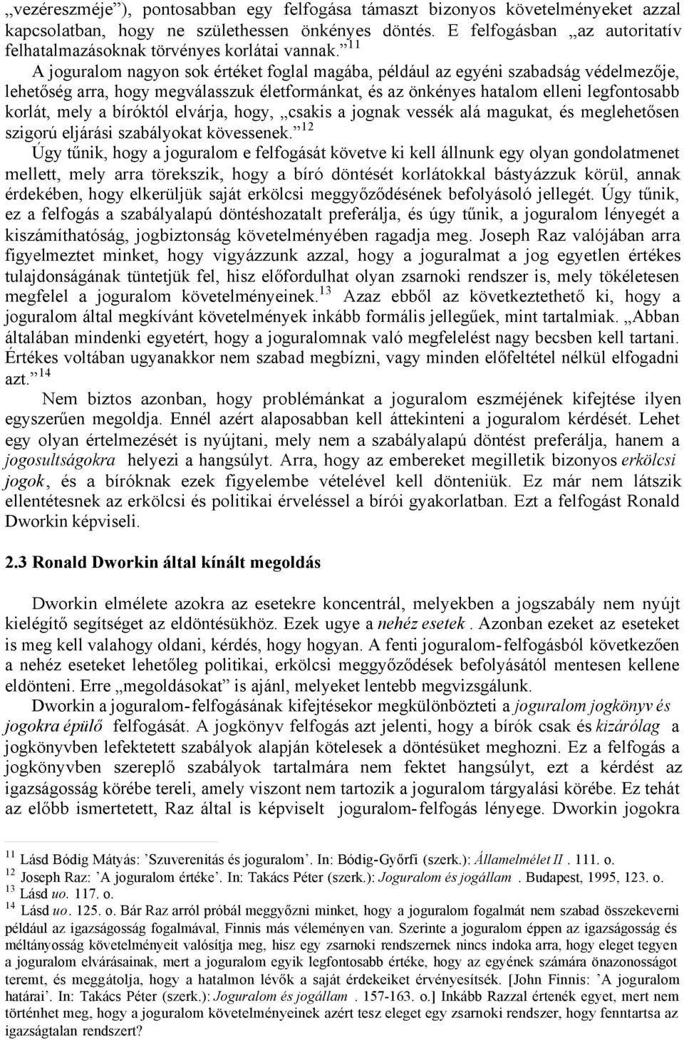 11 A joguralom nagyon sok értéket foglal magába, például az egyéni szabadság védelmezője, lehetőség arra, hogy megválasszuk életformánkat, és az önkényes hatalom elleni legfontosabb korlát, mely a