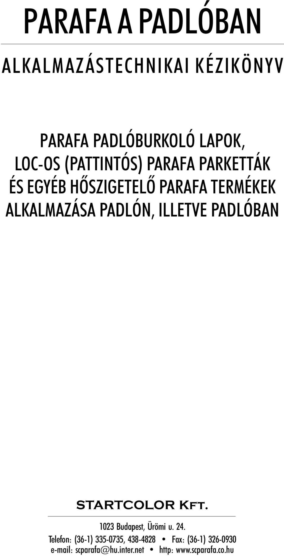 ALKALMAZÁSA PADLÓN, ILLETVE PADLÓBAN 1023 Budapest, Ürömi u. 24.
