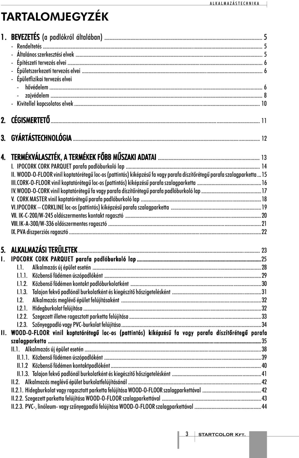 TERMÉKVÁLASZTÉK,, A TERMÉKEK ÕBB MÛSZAKI ADATAI AI... 13 I. IPOCORK CORK PARQUET parafa padlóburkoló lap... 14 II.